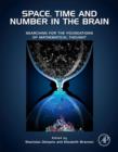 Space, Time and Number in the Brain : Searching for the Foundations of Mathematical Thought - eBook