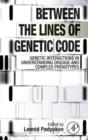 Between the Lines of Genetic Code : Genetic Interactions in Understanding Disease and Complex Phenotypes - Book