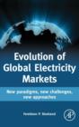 Evolution of Global Electricity Markets : New paradigms, new challenges, new approaches - Book