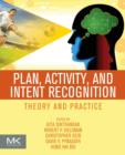 Plan, Activity, and Intent Recognition : Theory and Practice - Book