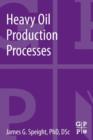 Heavy Oil Production Processes - Book