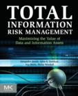 Total Information Risk Management : Maximizing the Value of Data and Information Assets - Book