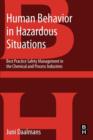 Human Behavior in Hazardous Situations : Best Practice Safety Management in the Chemical and Process Industries - Book