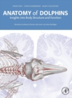 Anatomy of Dolphins : Insights into Body Structure and Function - Book