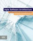 Agile Software Architecture : Aligning Agile Processes and Software Architectures - Book
