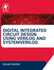 Digital Integrated Circuit Design Using Verilog and Systemverilog - Book