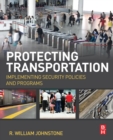 Protecting Transportation : Implementing Security Policies and Programs - Book