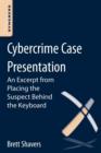 Cybercrime Case Presentation : An Excerpt from Placing The Suspect Behind The Keyboard - Book