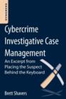 Cybercrime Investigative Case Management : An Excerpt from Placing the Suspect Behind the Keyboard - Book