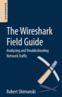 The Wireshark Field Guide : Analyzing and Troubleshooting Network Traffic - Book