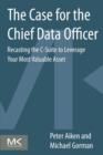 The Case for the Chief Data Officer : Recasting the C-Suite to Leverage Your Most Valuable Asset - Book