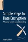 Simple Steps to Data Encryption : A Practical Guide to Secure Computing - Book