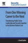 From One Winning Career to the Next : Transitioning Public Sector Leadership and Security Expertise to the Business Bottom Line - Book