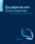 Collaboration with Cloud Computing : Security, Social Media, and Unified Communications - Book