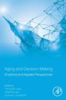 Aging and Decision Making : Empirical and Applied Perspectives - Book