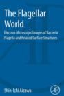 The Flagellar World : Electron Microscopic Images of Bacterial Flagella and Related Surface Structures - Book