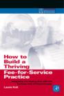 How to Build a Thriving Fee-for-Service Practice : Integrating the Healing Side with the Business Side of Psychotherapy - Book