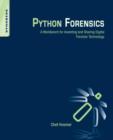 Python Forensics : A Workbench for Inventing and Sharing Digital Forensic Technology - Book