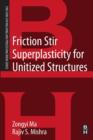 Friction Stir Superplasticity for Unitized Structures : A volume in the Friction Stir Welding and Processing Book Series - Book