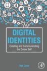 Digital Identities : Creating and Communicating the Online Self - Book