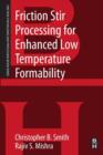Friction Stir Processing for Enhanced Low Temperature Formability : A volume in the Friction Stir Welding and Processing Book Series - Book