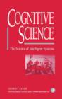 Cognitive Science : The Science of Intelligent Systems - Book