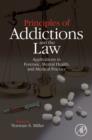 Principles of Addictions and the Law : Applications in Forensic, Mental Health, and Medical Practice - Book