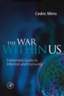 The War Within Us : Everyman's Guide to Infection and Immunity - Book