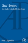 Class 1 Devices : Case Studies in Medical Devices Design - Book