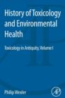 History of Toxicology and Environmental Health : Toxicology in Antiquity Volume I - Book