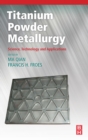 Titanium Powder Metallurgy : Science, Technology and Applications - Book