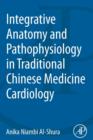 Integrative Anatomy and Pathophysiology in TCM Cardiology - Book