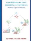 Enantioselective Chemical Synthesis : Methods, Logic, and Practice - Elias J. Corey