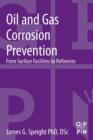 Oil and Gas Corrosion Prevention : From Surface Facilities to Refineries - Book