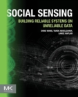 Social Sensing : Building Reliable Systems on Unreliable Data - Book