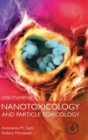 Case Studies in Nanotoxicology and Particle Toxicology - Book