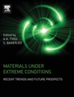Materials Under Extreme Conditions : Recent Trends and Future Prospects - Book