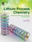 Lithium Process Chemistry : Resources, Extraction, Batteries, and Recycling - Book