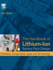 The Handbook of Lithium-Ion Battery Pack Design : Chemistry, Components, Types and Terminology - Book