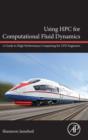 Using HPC for Computational Fluid Dynamics : A Guide to High Performance Computing for CFD Engineers - Book