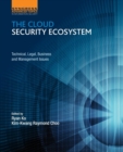 The Cloud Security Ecosystem : Technical, Legal, Business and Management Issues - Book