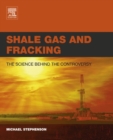 Shale Gas and Fracking : The Science Behind the Controversy - Book