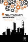 Facility Integrity Management : Effective Principles and Practices for the Oil, Gas and Petrochemical Industries - Book