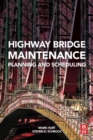 Highway Bridge Maintenance Planning and Scheduling - Book