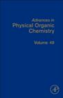 Advances in Physical Organic Chemistry : Volume 49 - Book