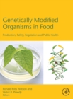 Genetically Modified Organisms in Food : Production, Safety, Regulation and Public Health - Book
