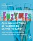 Agro-Industrial Wastes as Feedstock for Enzyme Production : Apply and Exploit the Emerging and Valuable Use Options of Waste Biomass - Book