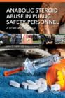 Anabolic Steroid Abuse in Public Safety Personnel : A Forensic Manual - Book
