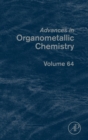 Advances in Organometallic Chemistry : Volume 64 - Book