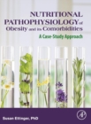 Nutritional Pathophysiology of Obesity and its Comorbidities : A Case-Study Approach - Book